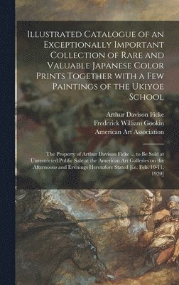 Arthur Davison 1883-1945 Ficke, Frederick William Gookin - Illustrated Catalogue of an Exceptionally Important Collection of Rare and Valuable Japanese Color Prints Together With a Few Paintings of the Ukiyoe School, Inbunden. Tillgänglighet: Lägg i varukorg