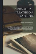 Practical Treatise on Banking