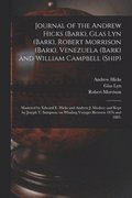 Journal of the Andrew Hicks (Bark), Glas Lyn (Bark), Robert Morrison (Bark), Venezuela (Bark) and William Campbell (Ship); Mastered by Edward E. Hicks and Andrew J. Mosher; and Kept by Joseph T.