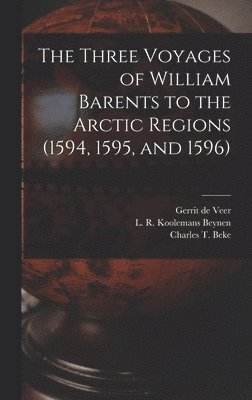 Three Voyages of William Barents to the Arctic Regions (1594, 1595, and 1596) [microform], Inbunden