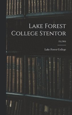 Lake Forest College - Lake Forest College Stentor; 19,1904, Inbunden