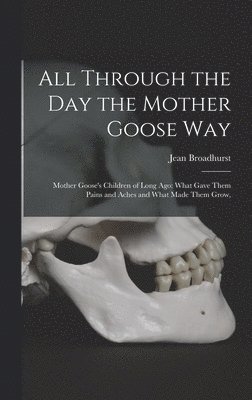 Jean 1873-1954 Broadhurst - All Through the Day the Mother Goose Way; Mother Goose's Children of Long Ago, Inbunden. Tillgänglighet: Lägg i varukorg