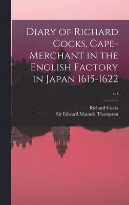 Diary of Richard Cocks, Cape-merchant in the English Factory in Japan 1615-1622; v.1, Inbunden