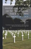 Historical Record of The Fourth, or, The King's Own Regiment of Foot [microform]