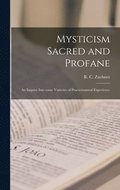 Mysticism Sacred and Profane: an Inquiry Into Some Varieties of Praeternatural Experience