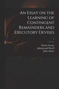 Essay on the Learning of Contingent Remainders and Executory Devises; 1