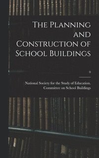 The Planning and Construction of School Buildings; 0