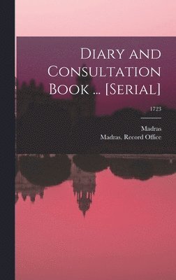 Madras (India Presidency), Madras (India Presidency) Record O - Diary and Consultation Book ... [serial]; 1723, Inbunden