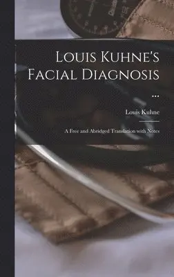 Louis Kuhne - Louis Kuhne's Facial Diagnosis ..., Inbunden. Tillgänglighet: Lägg i varukorg