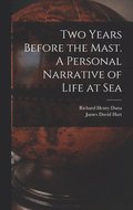 Two Years Before the Mast. A Personal Narrative of Life at Sea