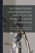 International Understanding Through the Public-school Curriculum