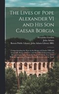 Lives of Pope Alexander VI and His Son Caesar Borgia