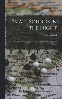 Small Sounds in the Night; a Collection of Capsule Commentaries on the American Scene