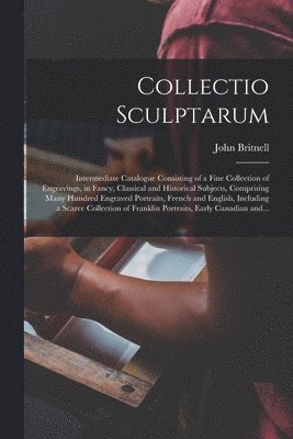 Collectio Sculptarum [microform]