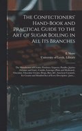 Confectioners' Hand-book and Practical Guide to the Art of Sugar Boiling in All Its Branches