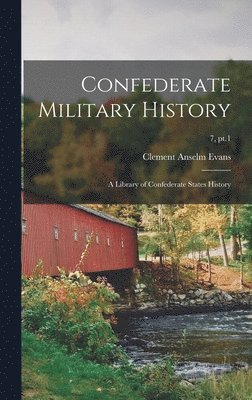 Clement Anselm Evans - Confederate Military History; a Library of Confederate States History; 7, pt.1, Inbunden