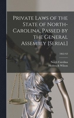 Private Laws of the State of North-Carolina, Passed by the General Assembly [serial]; 1862/63, Inbunden