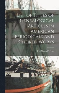 List of Titles of Genealogical Articles in American Periodicals and Kindred Works