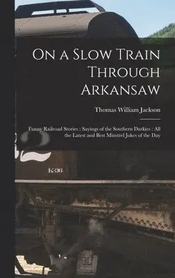 Thomas William 1867-1934 Jackson - On a Slow Train Through Arkansaw, Inbunden. Tillgänglighet: Lägg i varukorg