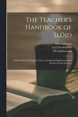 Otto 1849-1907 Salomon, Carl Nordendahl, Alfred Johansson - Teacher's Handbook of Slöjd, Häftad