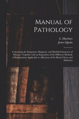 Jones 1796-1865 Quain, L. (Louis) Martinet - Manual of Pathology, Häftad. Tillgänglighet: Lägg i varukorg