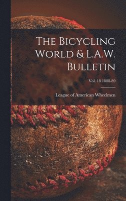 League of American Wheelmen - Bicycling World & L.A.W. Bulletin; vol. 18 1888-89, Inbunden. Tillgänglighet: Lägg i varukorg