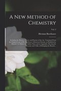 A New Method of Chemistry; Including the History, Theory and Practice of the Art. Translated From the Original Latin of Dr. Boerhaave's Elementa Chemi, as Published by Himself. To Which Are Added,
