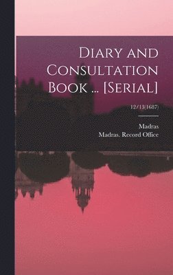 Madras (India Presidency), Madras (India Presidency) Record O - Diary and Consultation Book ... [serial]; 12/13(1687), Inbunden