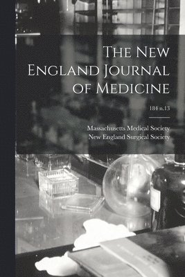 Massachusetts Medical Society, New England Surgical Society - New England Journal of Medicine; 184 n.13, Häftad. Tillgänglighet: Lägg i varukorg