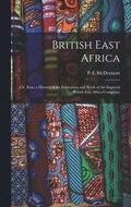 British East Africa; or, Ibea; a History of the Formation and Work of the Imperial British East Africa Company;