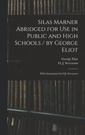 Silas Marner Abridged for Use in Public and High Schools / by George Eliot; With Annotations by O.J. Stevenson
