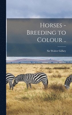 Horses - Breeding to Colour .., Inbunden