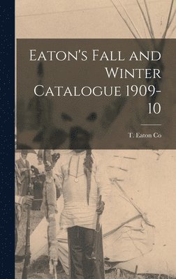 T Eaton Co - Eaton's Fall and Winter Catalogue 1909-10, Inbunden. Tillgänglighet: Lägg i varukorg