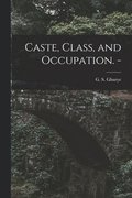 Caste, Class, and Occupation. -