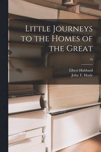 Little Journeys to the Homes of the Great; 10