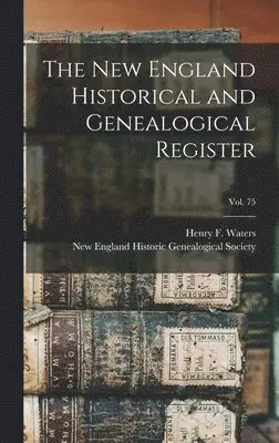 Henry F. (Henry Fitz-Gilbert) Waters, New England Historic Genealogical Soc - New England Historical and Genealogical Register; vol. 75, Inbunden. Tillgänglighet: Lägg i varukorg