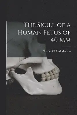 Skull of a Human Fetus of 40 mm [microform]