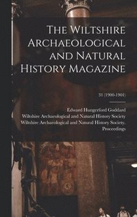The Wiltshire Archaeological and Natural History Magazine; 31 (1900-1901)