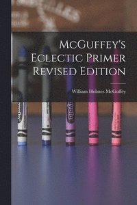 McGuffey's Eclectic Primer Revised Edition