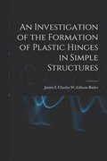 An Investigation of the Formation of Plastic Hinges in Simple Structures