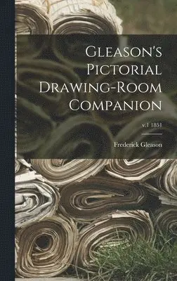 Frederick 1816-1896 Gleason - Gleason's Pictorial Drawing-room Companion; v.1 1851, Inbunden. Tillgänglighet: Lägg i varukorg