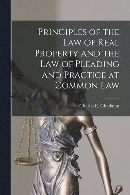Charles E. (Charles Erehart) Chadman - Principles of the Law of Real Property and the Law of Pleading and Practice at Common Law, Häftad. Tillgänglighet: Lägg i varukorg