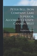 Peter Bell Iron Company, Lake Superior, Algomah County, Canada West [microform]