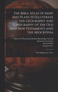 The Bible Atlas of Maps and Plans to Illustrate the Geography and Topography of the Old and New Testaments and the Apocrypha
