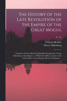 Franc&ois Bernier, Henry ?- Oldenburg - History of the Late Revolution of the Empire of the Great Mogul, Häftad. Tillgänglighet: Lägg i varukorg
