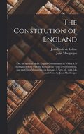 The Constitution of England; or, An Account of the English Government, in Which It is Compared Both With the Republican Form of Government, and the Other Monarchies in Europe. A New Ed., With Life