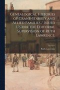 Genealogical Histories of Crane-Starkey and Allied Families / Issued Under the Editorial Supervision of Ruth Lawrence.