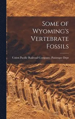 Union Pacific Railroad Company Passe - Some of Wyoming's Vertebrate Fossils, Inbunden. Tillgänglighet: Lägg i varukorg
