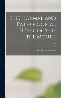 Arthur Hopewell-Smith - Normal and Pathological Histology of the Mouth; v.2, Inbunden. Tillgänglighet: Lägg i varukorg