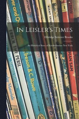Elbridge Streeter 1846-1902 Brooks - In Leisler's Times, Häftad. Tillgänglighet: Lägg i varukorg